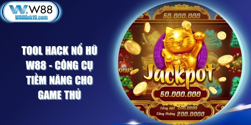 Tool Hack Nổ Hũ W88 - Công Cụ Tiềm Năng Cho Game Thủ 5 Tool Hack Nổ Hũ W88