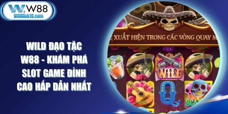 Wild Đạo Tặc W88 - Khám Phá Slot Game Đỉnh Cao Hấp Dẫn Nhất 5 Wild Đạo Tặc W88